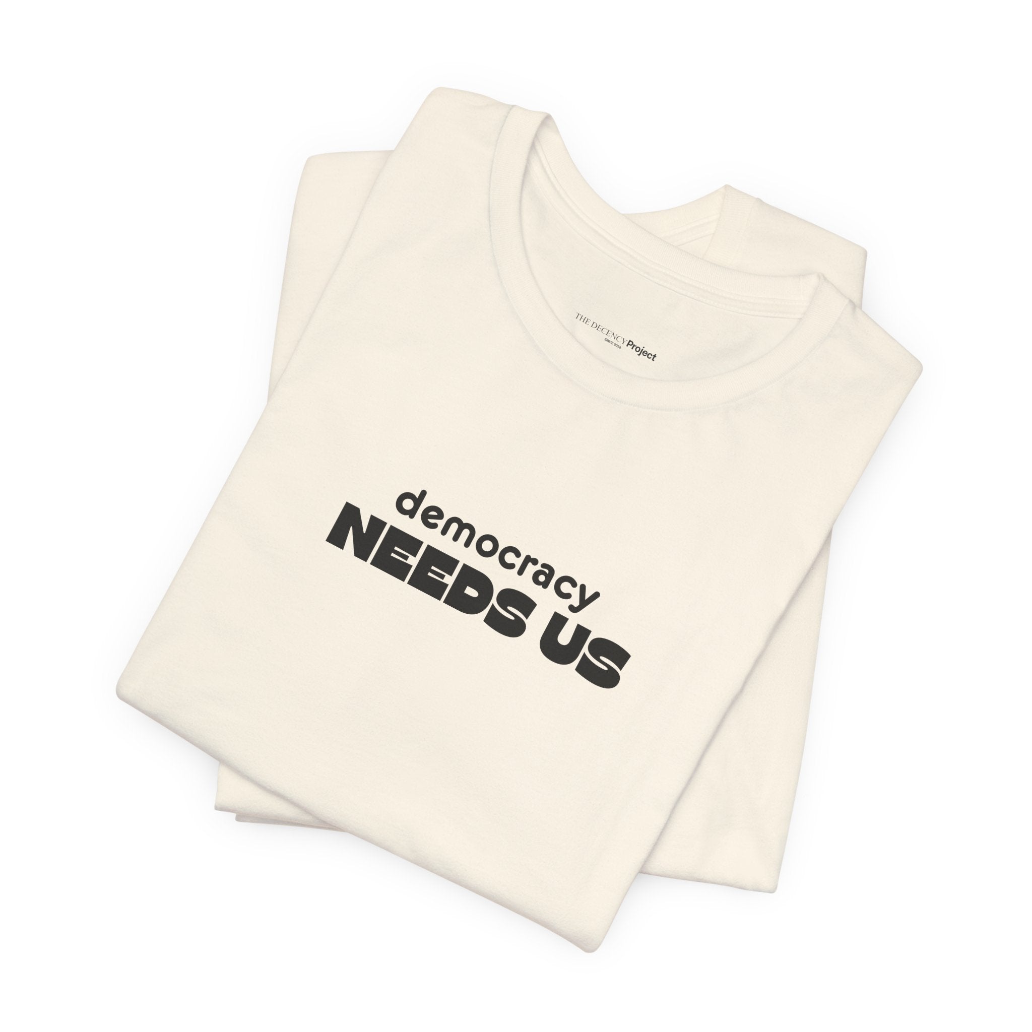 Democracy Needs Us T-Shirt | Minimalist Civic Statement Tee | Unisex Ethical Shirt | Quiet Activism Apparel