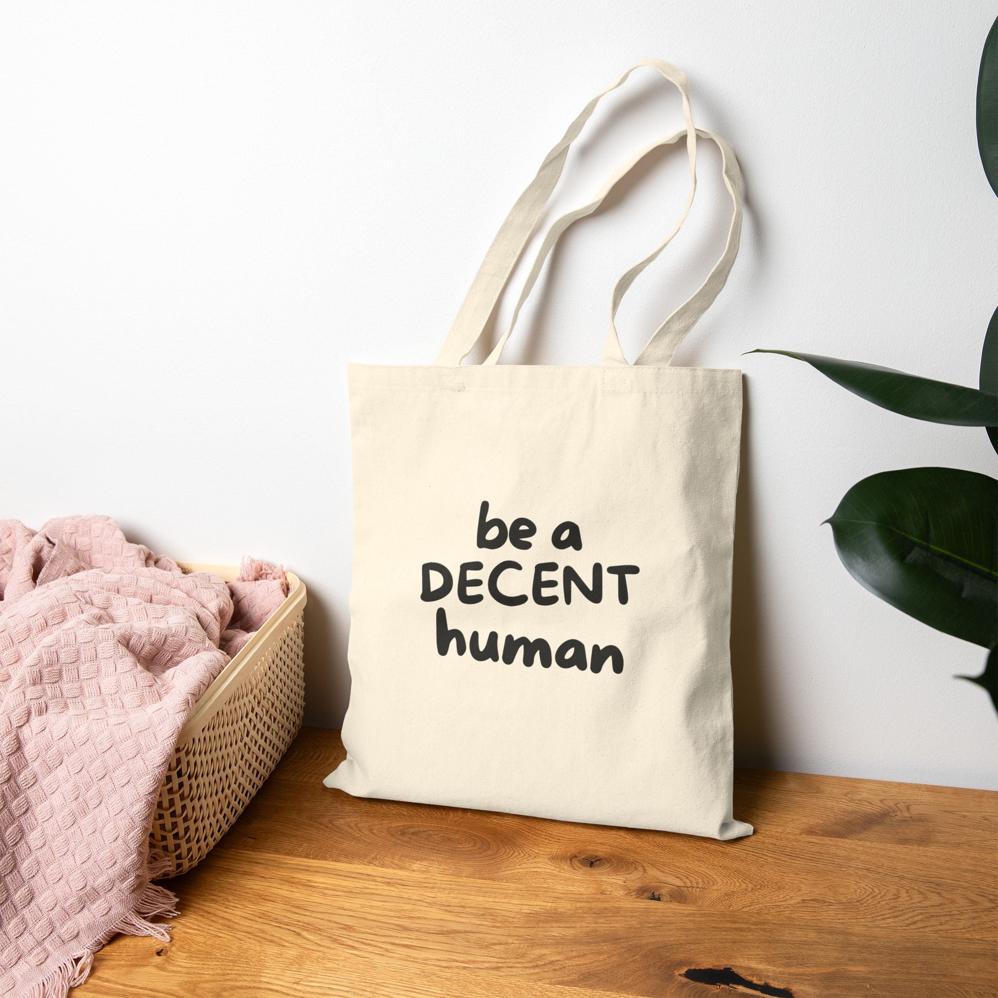 Be a Decent Human Tote Bag | Minimalist Cotton Canvas Tote | Kindness Statement Bag | Ethical Everyday Reusable Tote