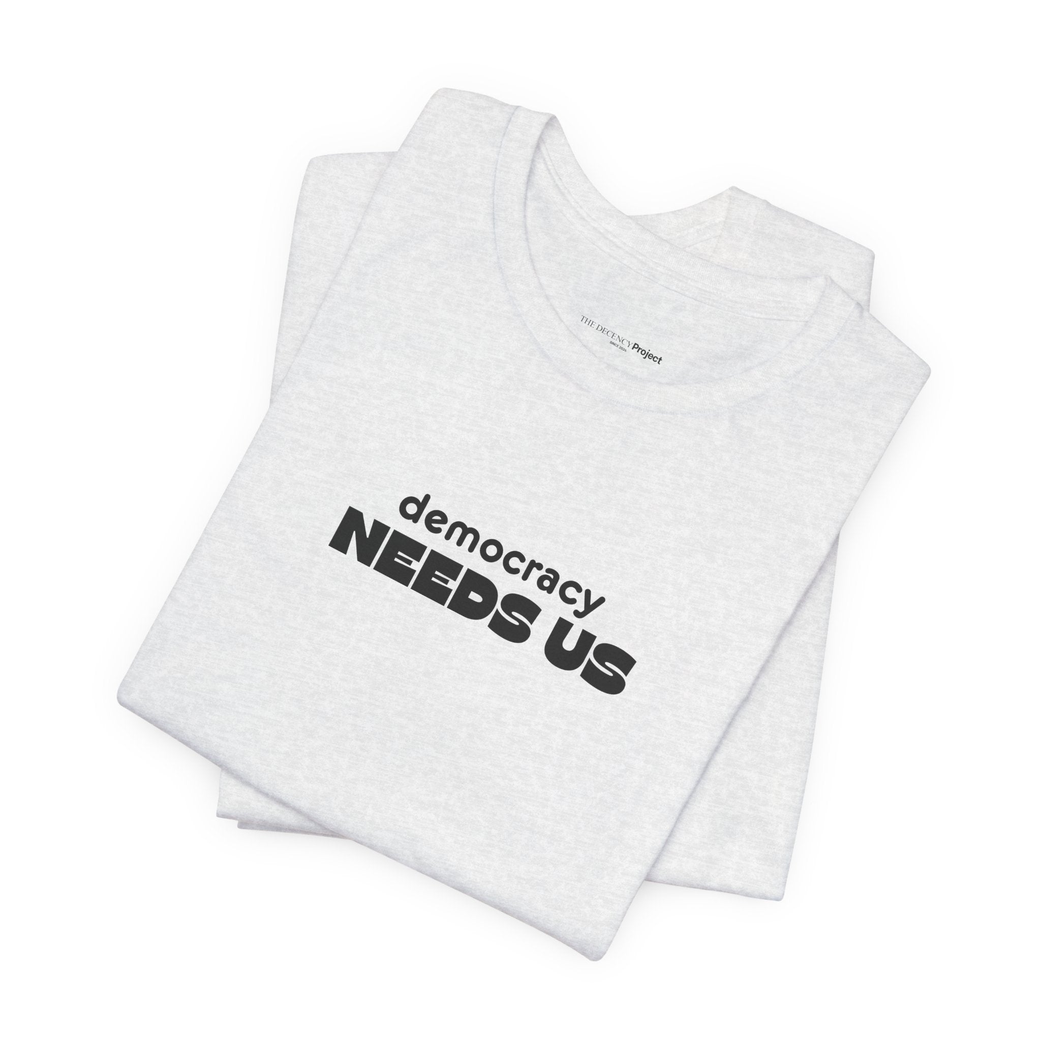 Democracy Needs Us T-Shirt | Minimalist Civic Statement Tee | Unisex Ethical Shirt | Quiet Activism Apparel