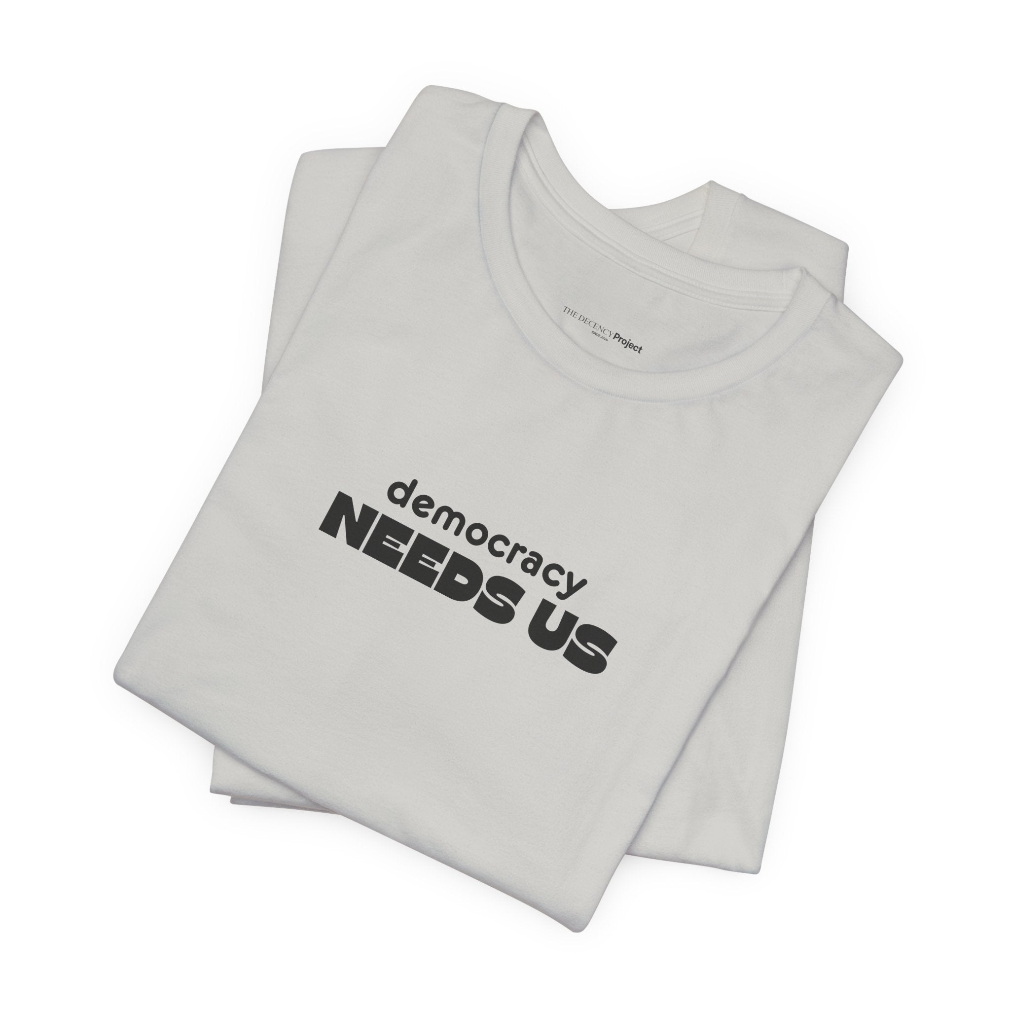 Democracy Needs Us T-Shirt | Minimalist Civic Statement Tee | Unisex Ethical Shirt | Quiet Activism Apparel
