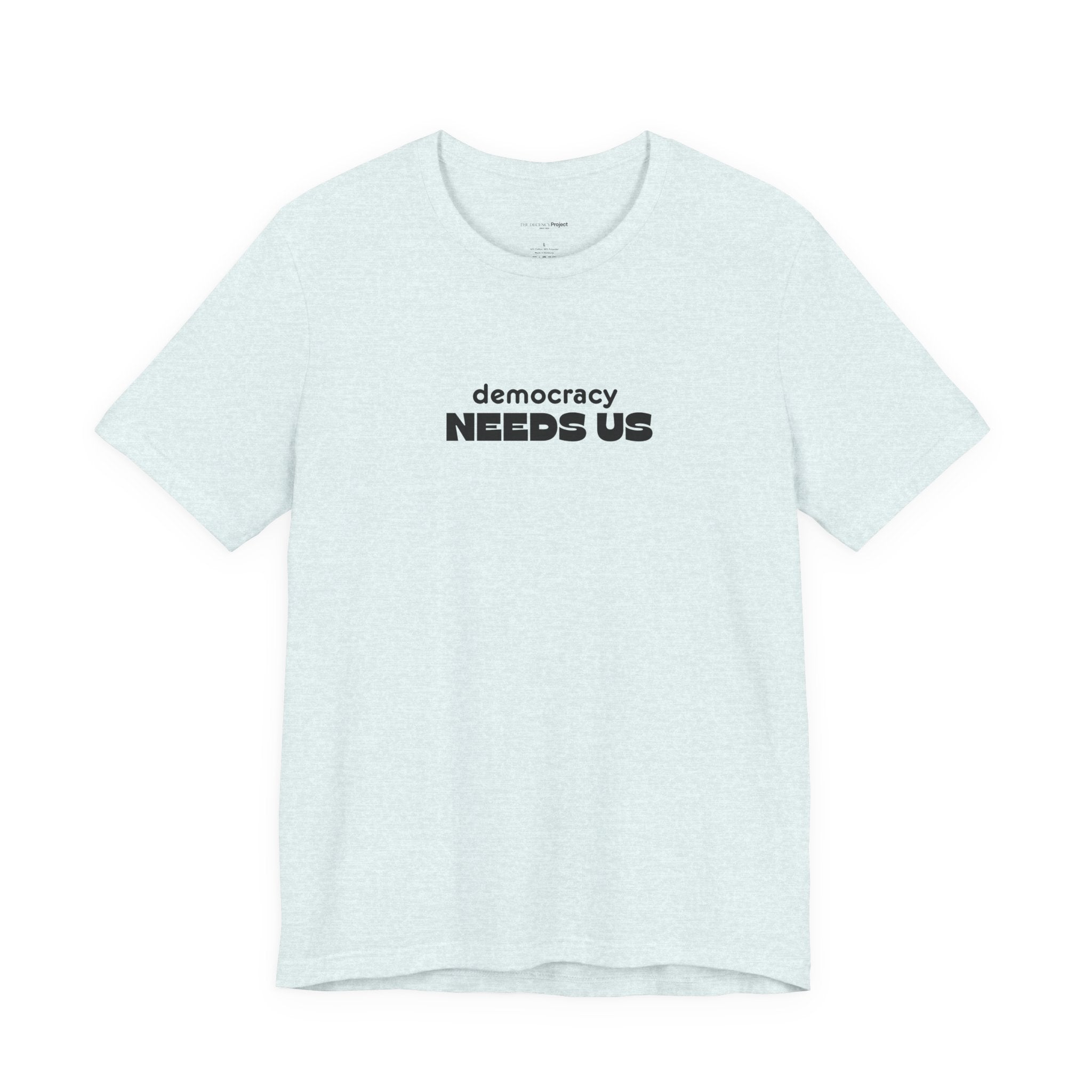 Democracy Needs Us T-Shirt | Minimalist Civic Statement Tee | Unisex Ethical Shirt | Quiet Activism Apparel