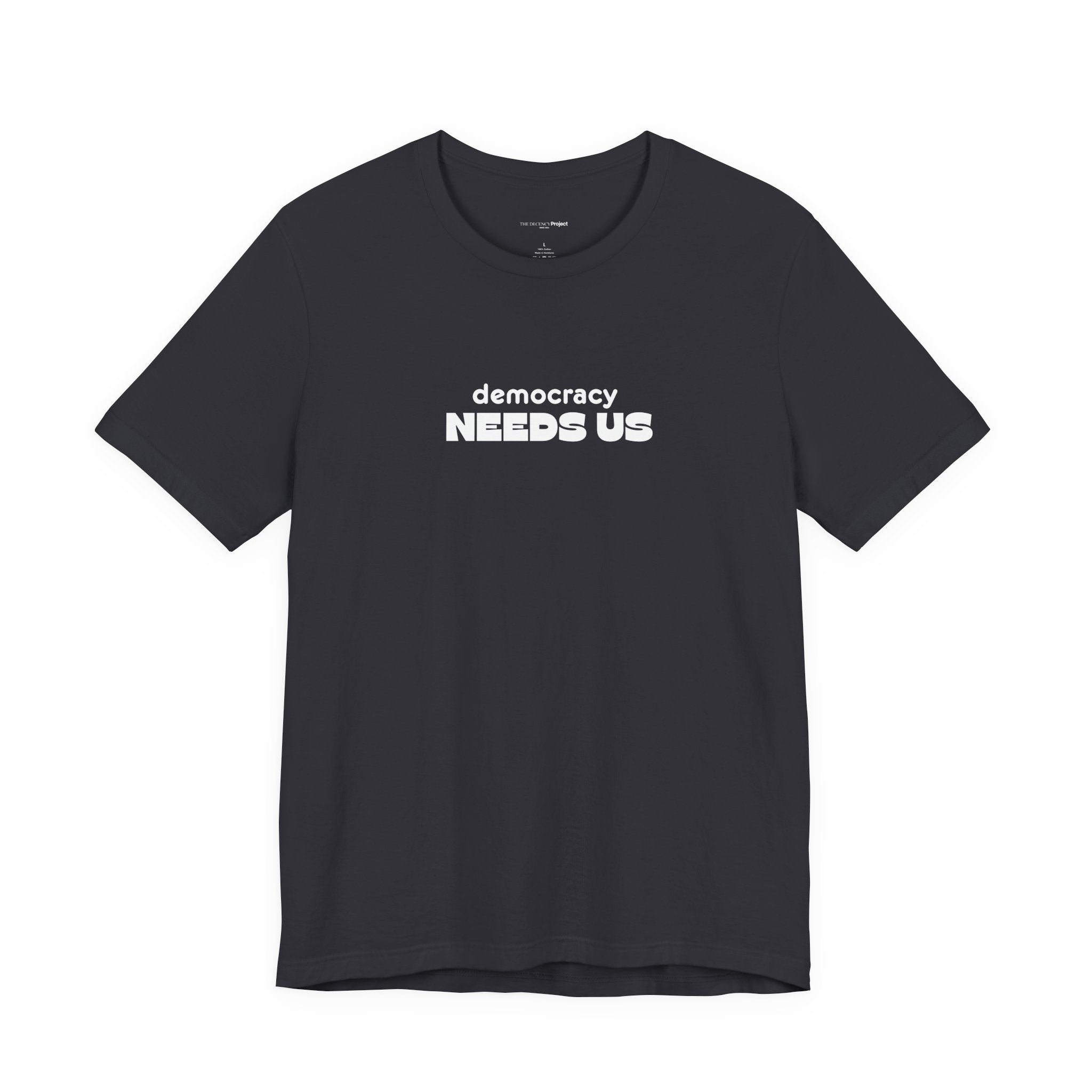 Democracy Needs Us T-Shirt | Minimalist Civic Statement Tee | Unisex Ethical Shirt | Quiet Activism Apparel
