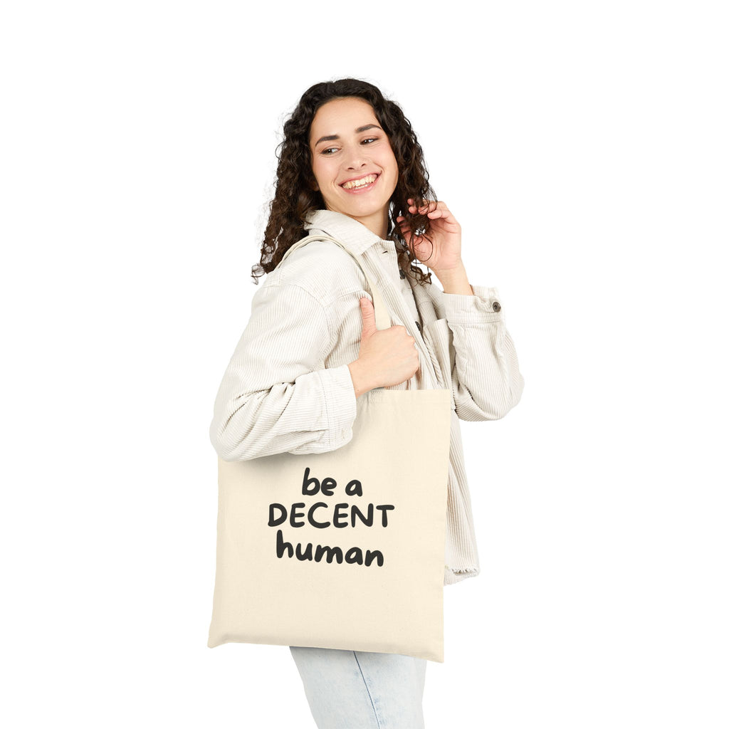 Be a Decent Human Tote Bag | Minimalist Cotton Canvas Tote | Kindness Statement Bag | Ethical Everyday Reusable Tote