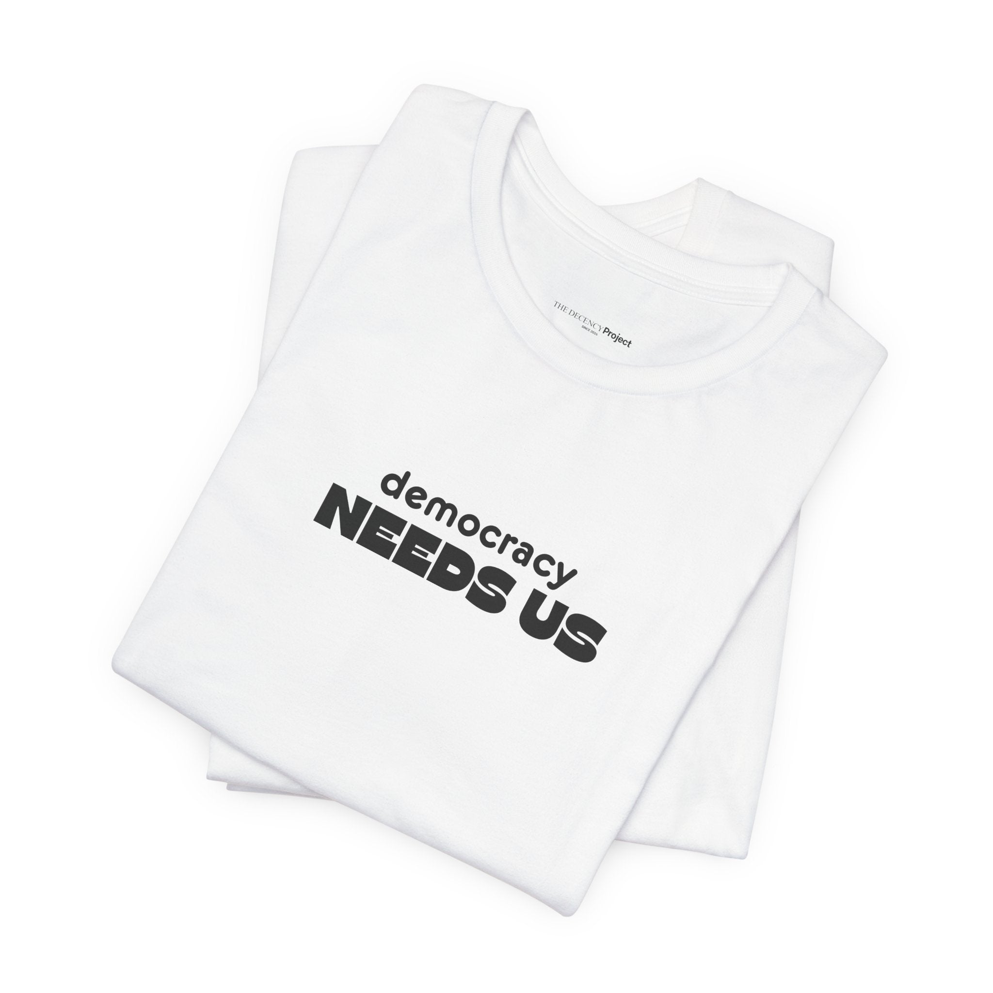 Democracy Needs Us T-Shirt | Minimalist Civic Statement Tee | Unisex Ethical Shirt | Quiet Activism Apparel
