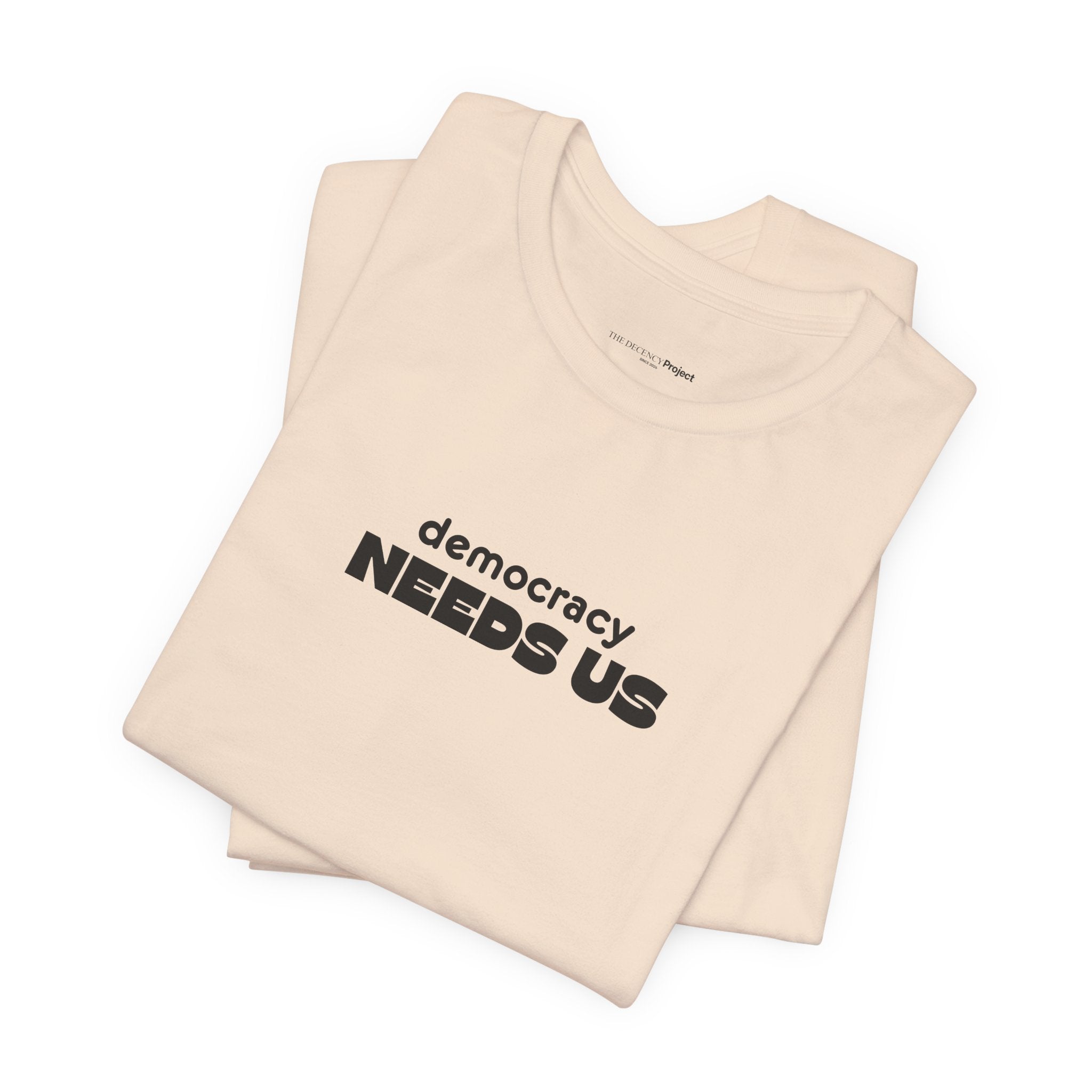Democracy Needs Us T-Shirt | Minimalist Civic Statement Tee | Unisex Ethical Shirt | Quiet Activism Apparel