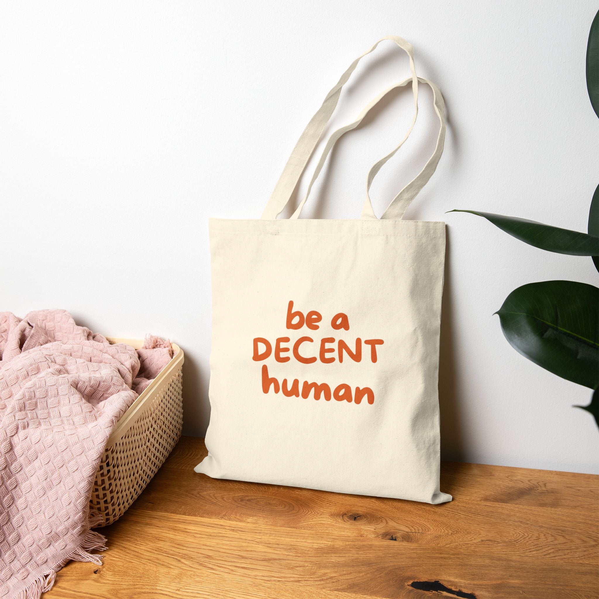 Be a Decent Human Tote Bag | Kindness Message Canvas Tote | Ethical Social Justice Reusable Bag