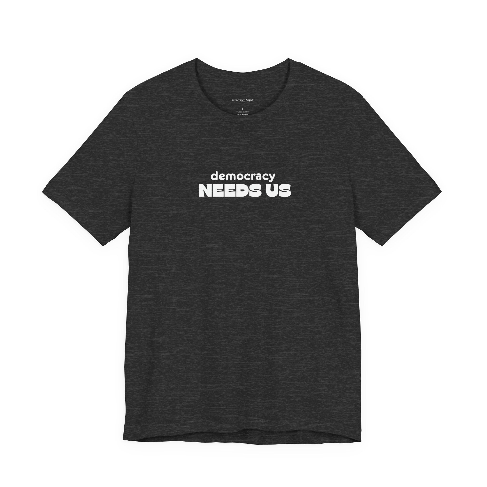Democracy Needs Us T-Shirt | Minimalist Civic Statement Tee | Unisex Ethical Shirt | Quiet Activism Apparel