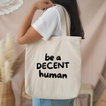 Be a Decent Human Tote Bag | Minimalist Cotton Canvas Tote | Kindness Statement Bag | Ethical Everyday Reusable Tote