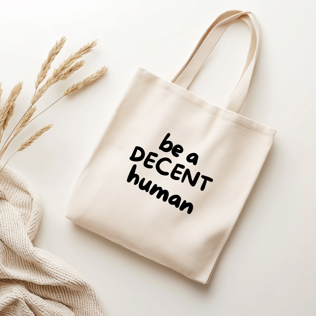Be a Decent Human Tote Bag | Minimalist Cotton Canvas Tote | Kindness Statement Bag | Ethical Everyday Reusable Tote