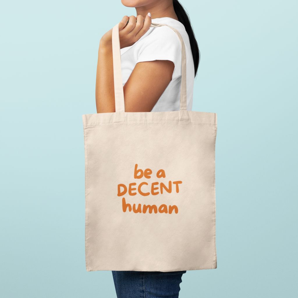 Be a Decent Human Tote Bag | Kindness Message Canvas Tote | Ethical Social Justice Reusable Bag