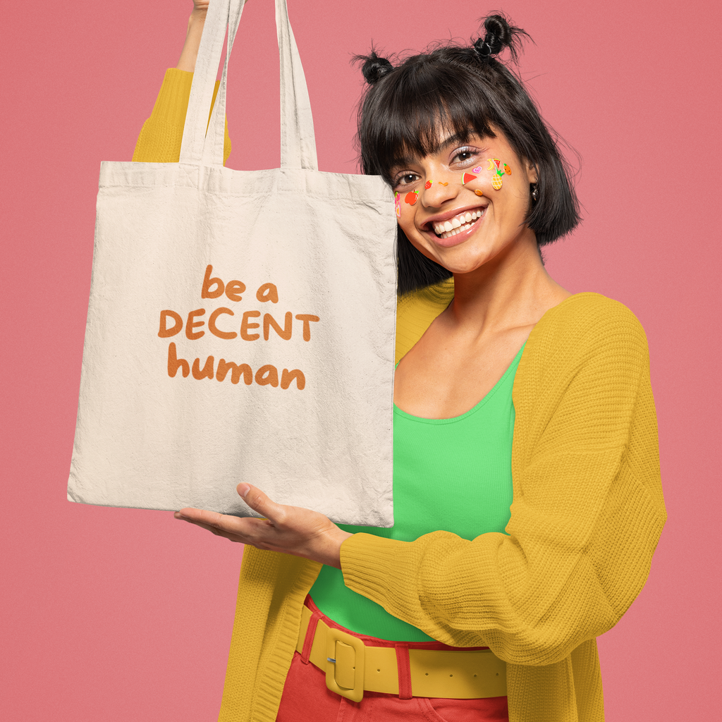 Be a Decent Human Tote Bag | Kindness Message Canvas Tote | Ethical Social Justice Reusable Bag