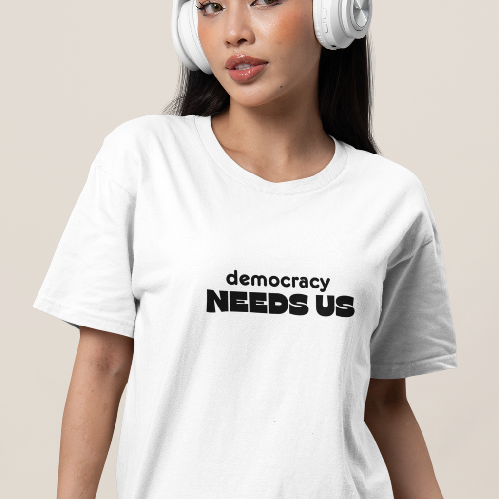 Democracy Needs Us T-Shirt | Minimalist Civic Statement Tee | Unisex Ethical Shirt | Quiet Activism Apparel