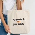 My Gender Is Not Your Debate Tote Bag | Trans Rights Canvas Tote | LGBTQ+ Affirmation Statement Bag