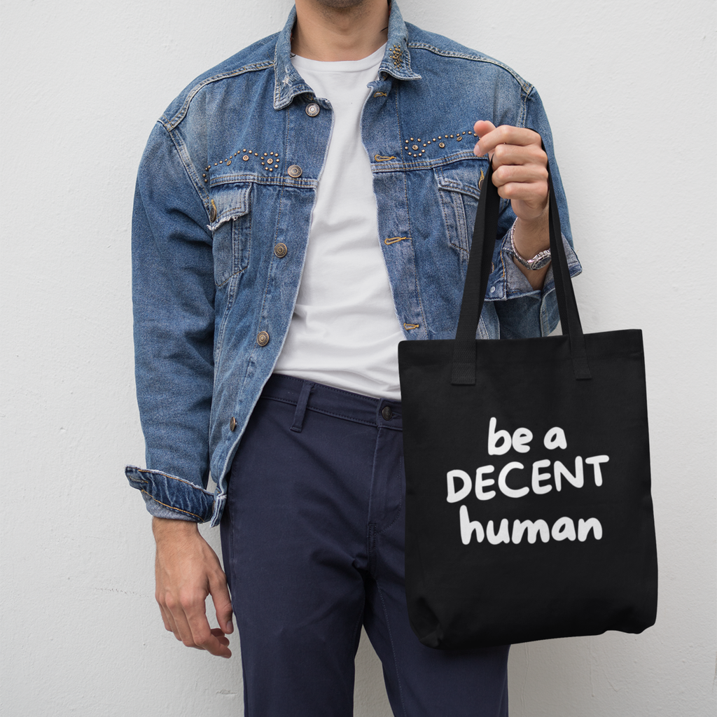 Be a Decent Human Tote Bag | Black Canvas Statement Tote | Ethical Activism Bag | Kindness & Humanity Quote Reusable Shopping Bag