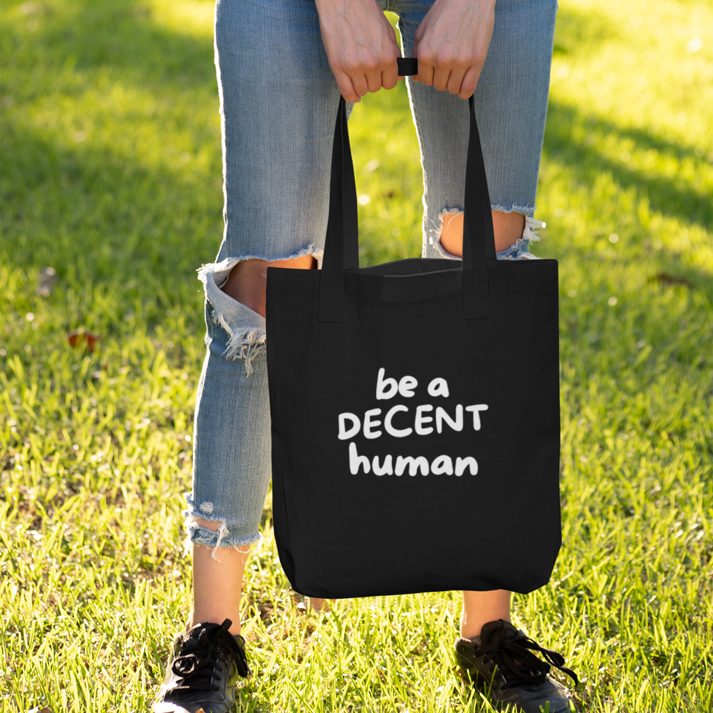 Be a Decent Human Tote Bag | Black Canvas Statement Tote | Ethical Activism Bag | Kindness & Humanity Quote Reusable Shopping Bag