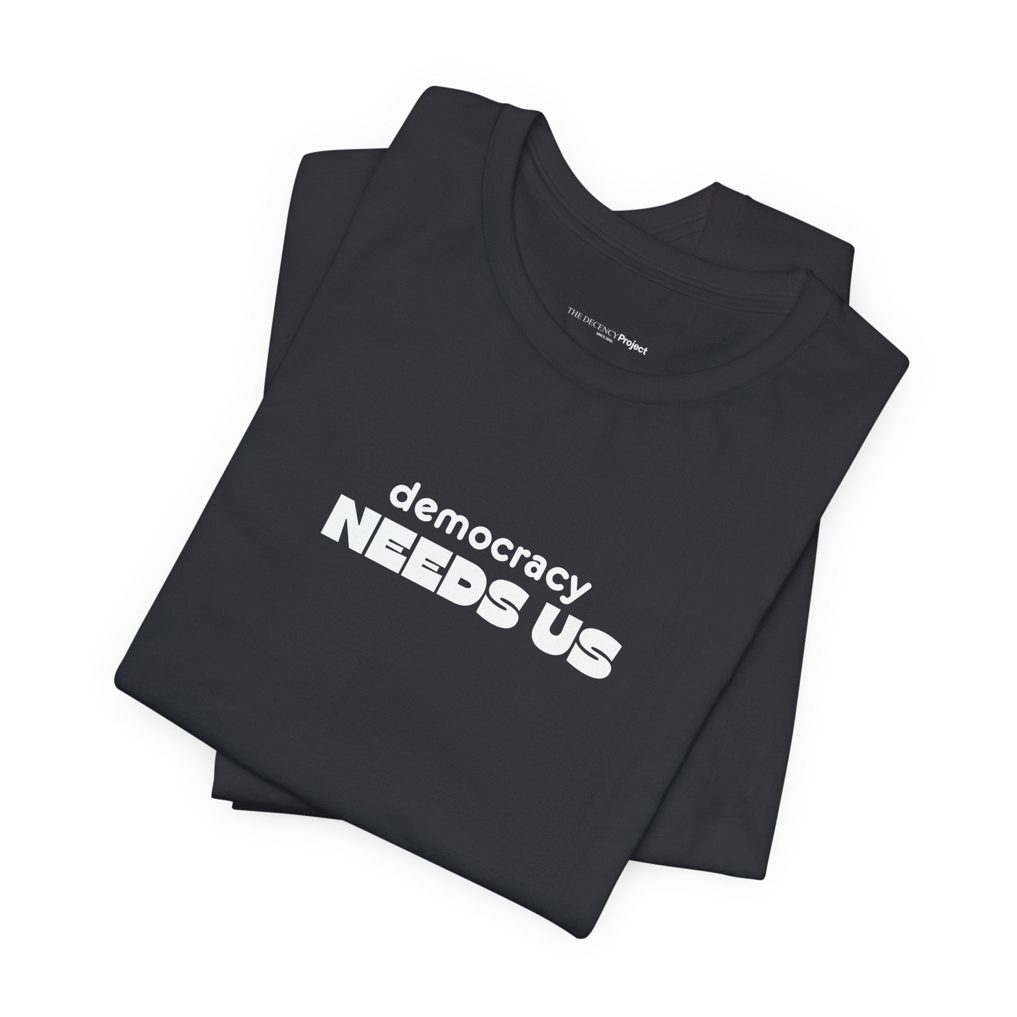 Democracy Needs Us T-Shirt | Minimalist Civic Statement Tee | Unisex Ethical Shirt | Quiet Activism Apparel