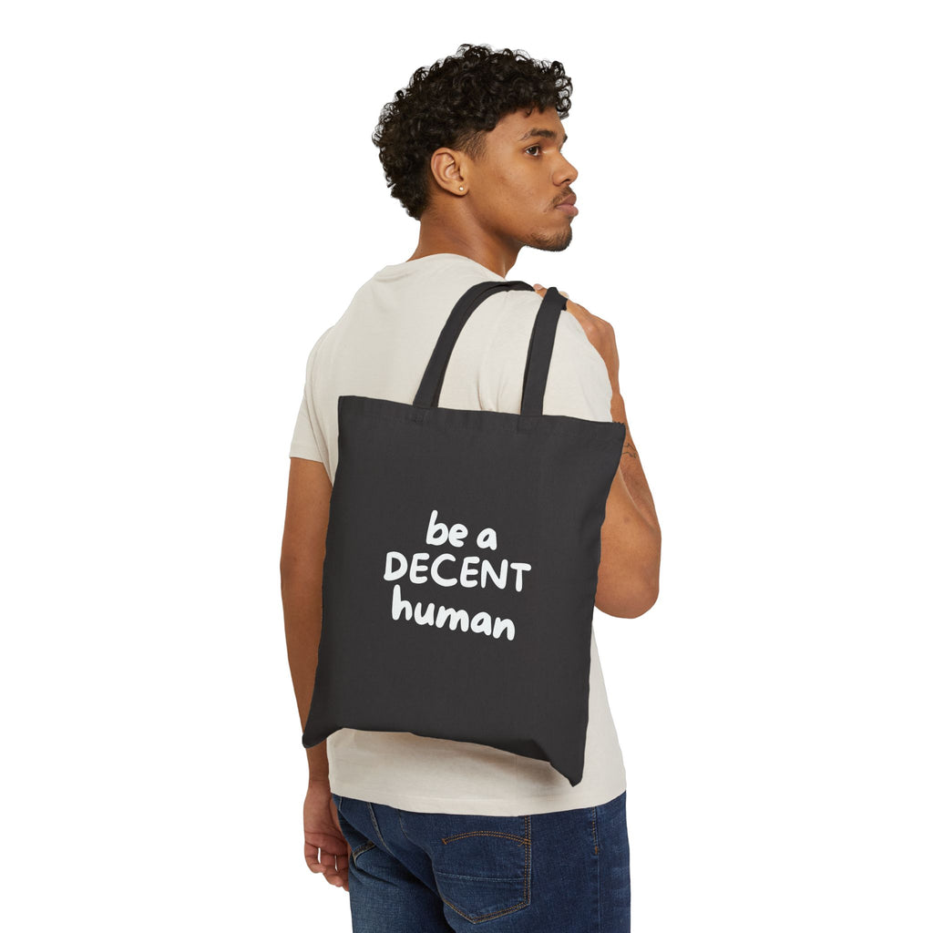 Be a Decent Human Tote Bag | Black Canvas Statement Tote | Ethical Activism Bag | Kindness & Humanity Quote Reusable Shopping Bag