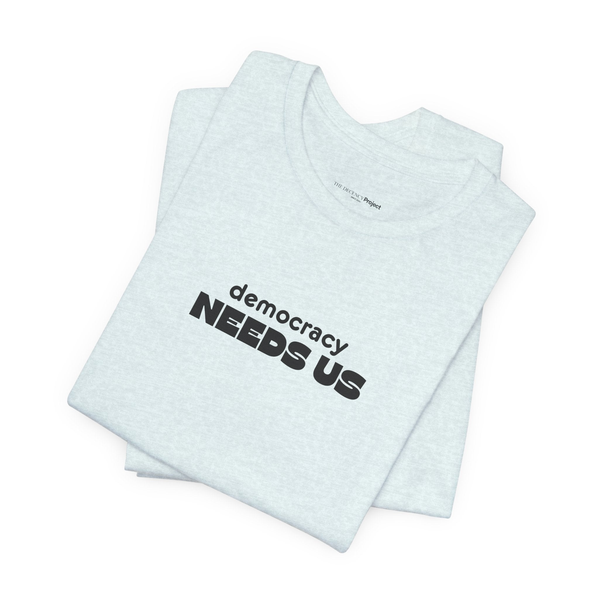 Democracy Needs Us T-Shirt | Minimalist Civic Statement Tee | Unisex Ethical Shirt | Quiet Activism Apparel