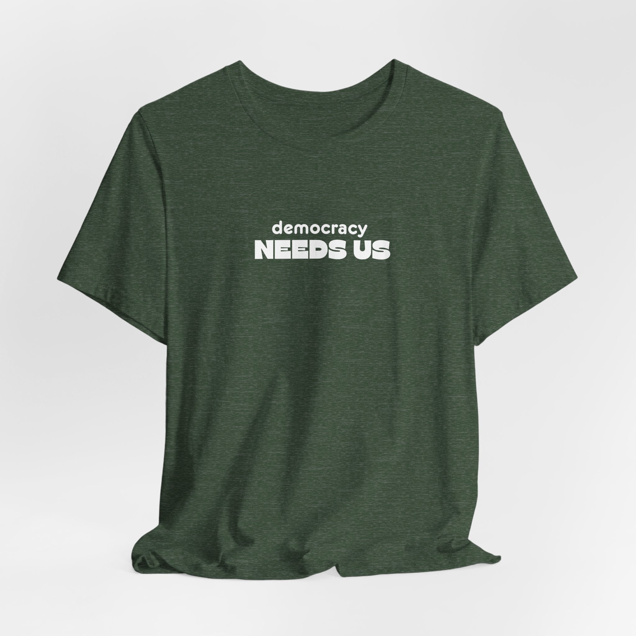 Democracy Needs Us T-Shirt | Minimalist Civic Statement Tee | Unisex Ethical Shirt | Quiet Activism Apparel
