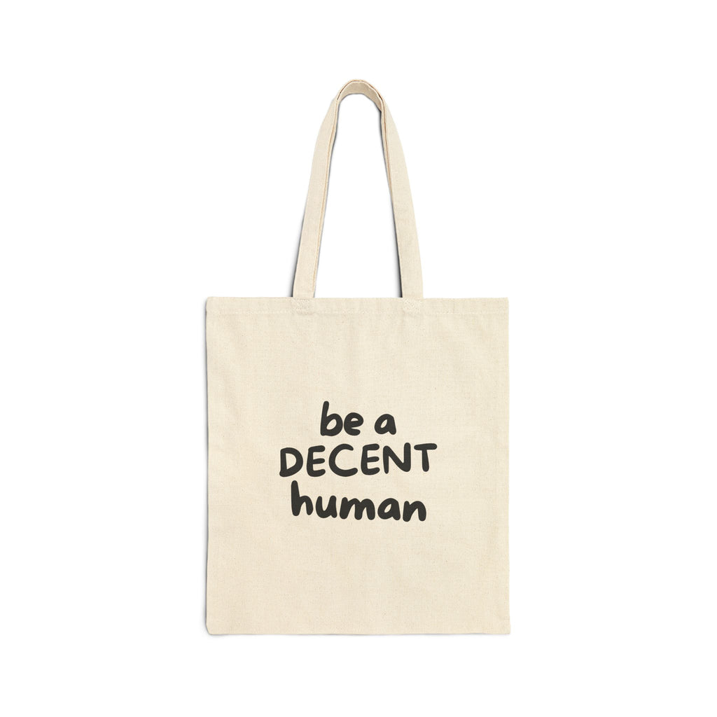 Be a Decent Human Tote Bag | Minimalist Cotton Canvas Tote | Kindness Statement Bag | Ethical Everyday Reusable Tote