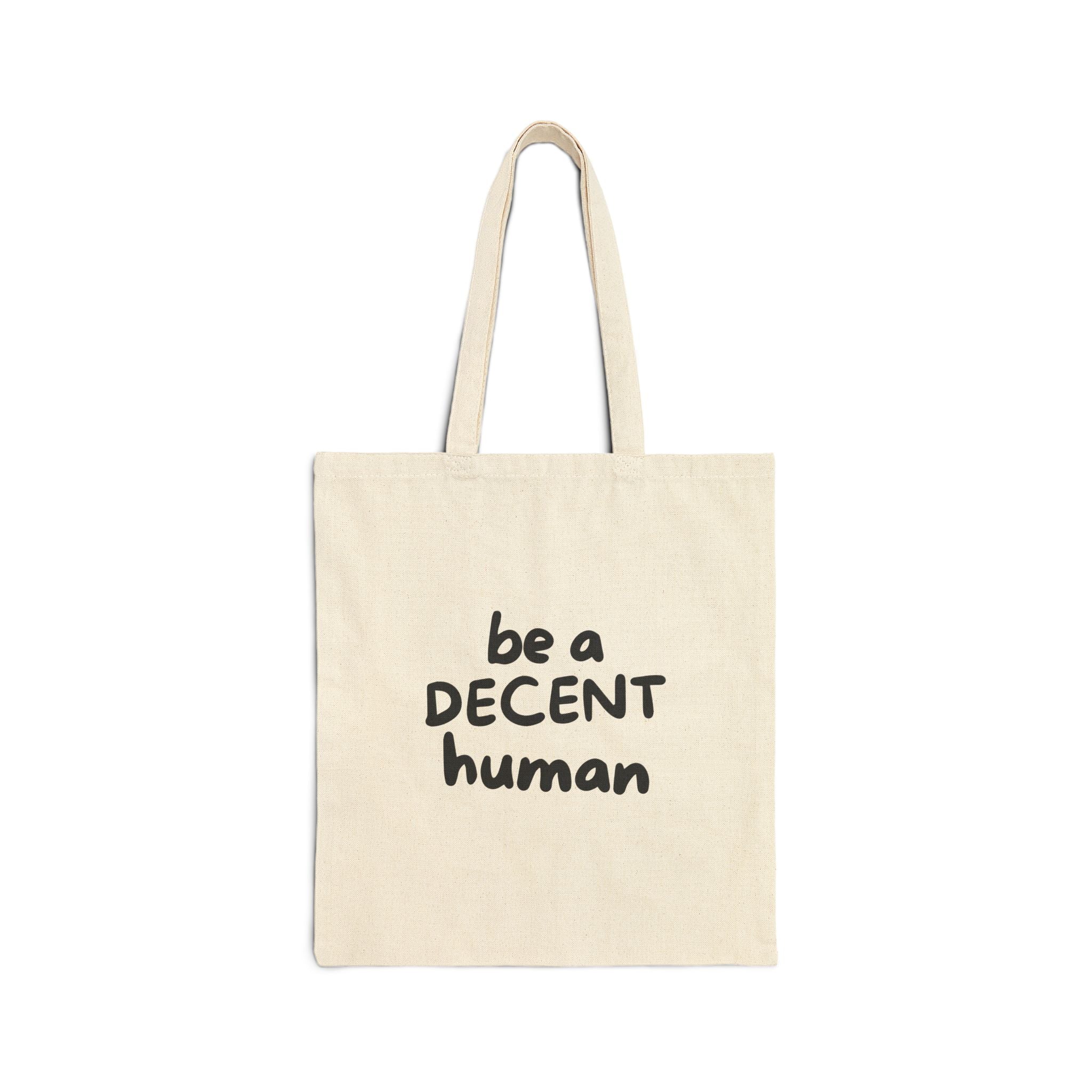 Be a Decent Human Tote Bag | Minimalist Cotton Canvas Tote | Kindness Statement Bag | Ethical Everyday Reusable Tote