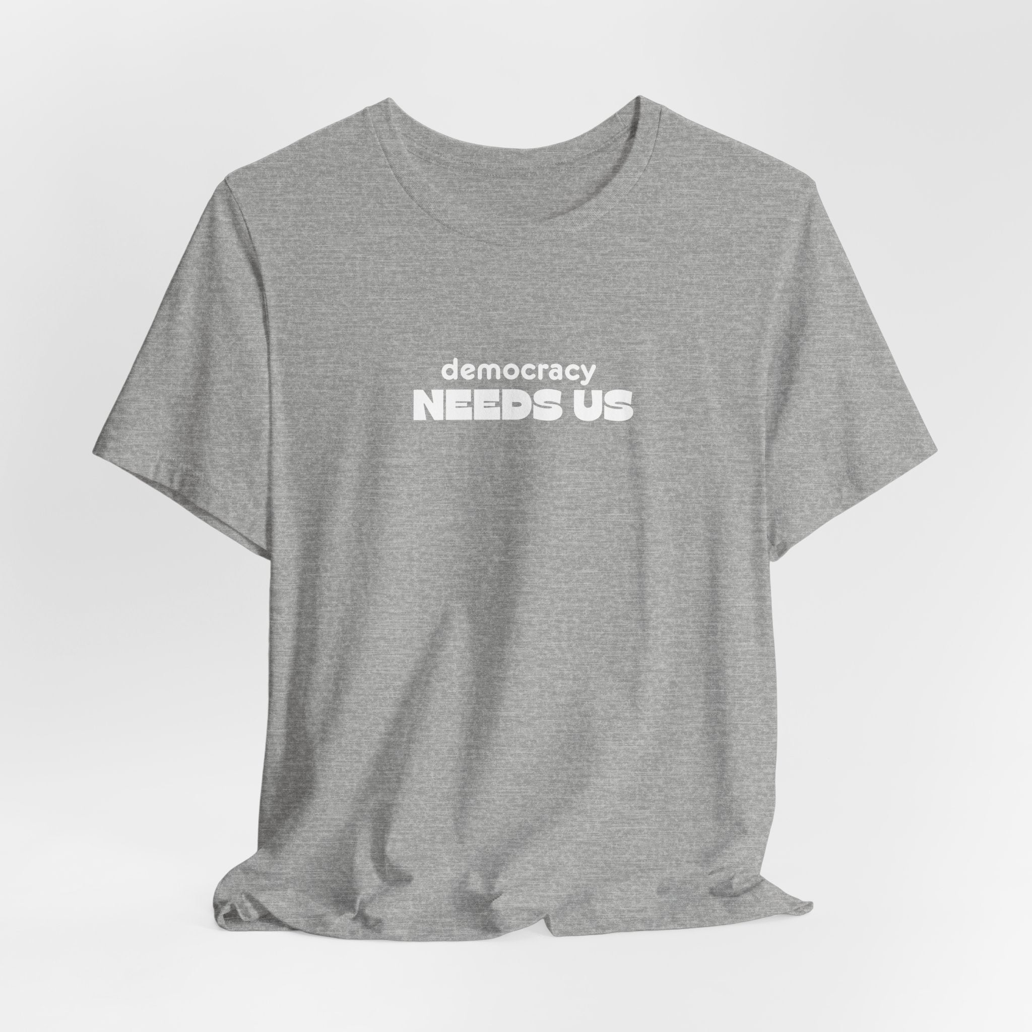 Democracy Needs Us T-Shirt | Minimalist Civic Statement Tee | Unisex Ethical Shirt | Quiet Activism Apparel