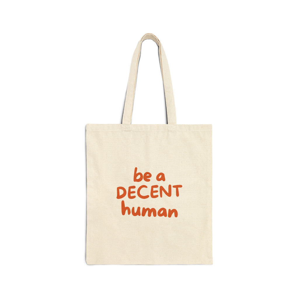 Be a Decent Human Tote Bag | Kindness Message Canvas Tote | Ethical Social Justice Reusable Bag