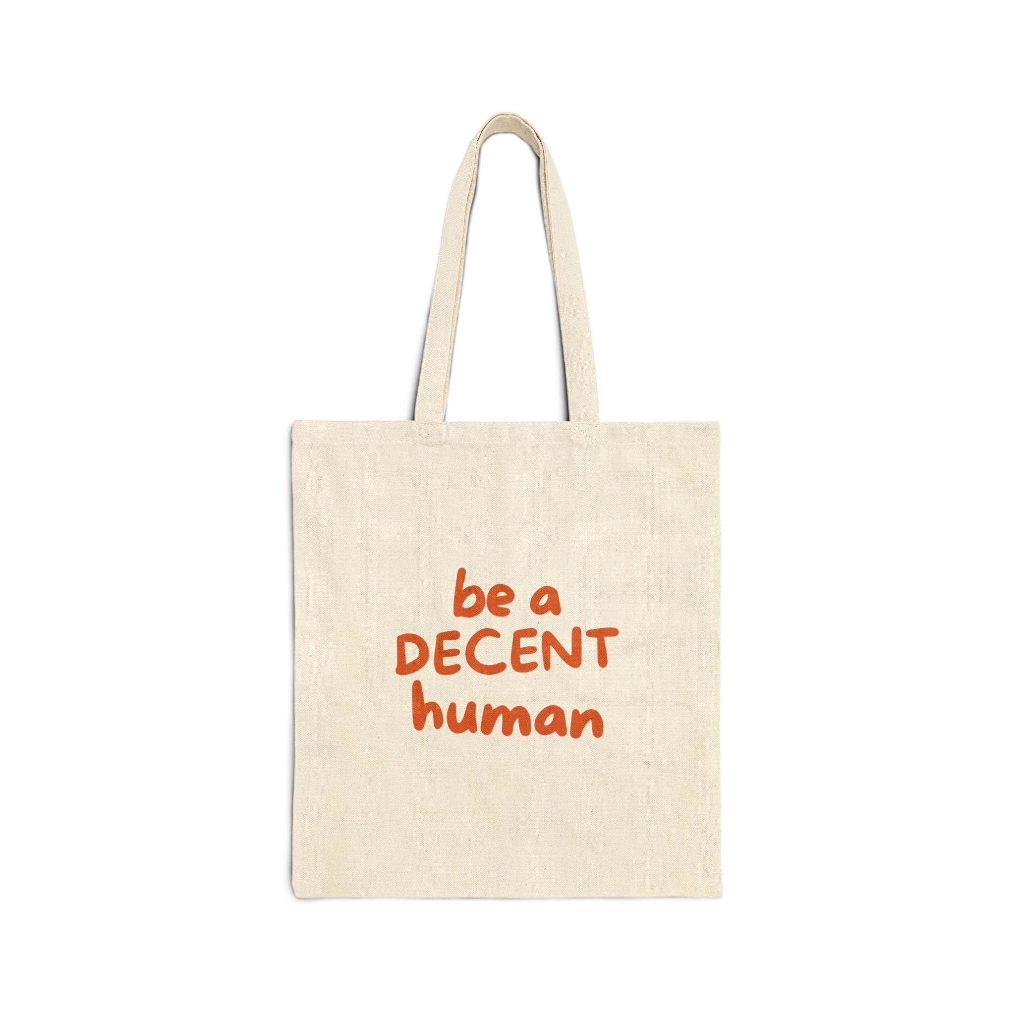 Be a Decent Human Tote Bag | Kindness Message Canvas Tote | Ethical Social Justice Reusable Bag