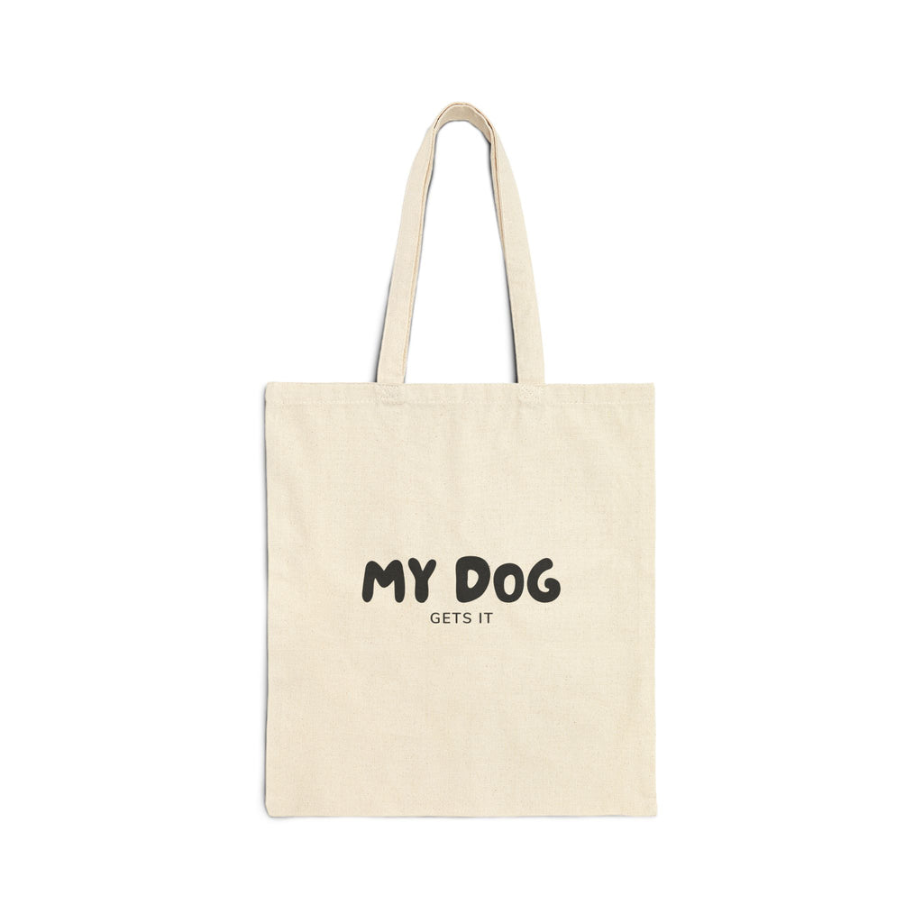 My Dog Gets It Tote Bag