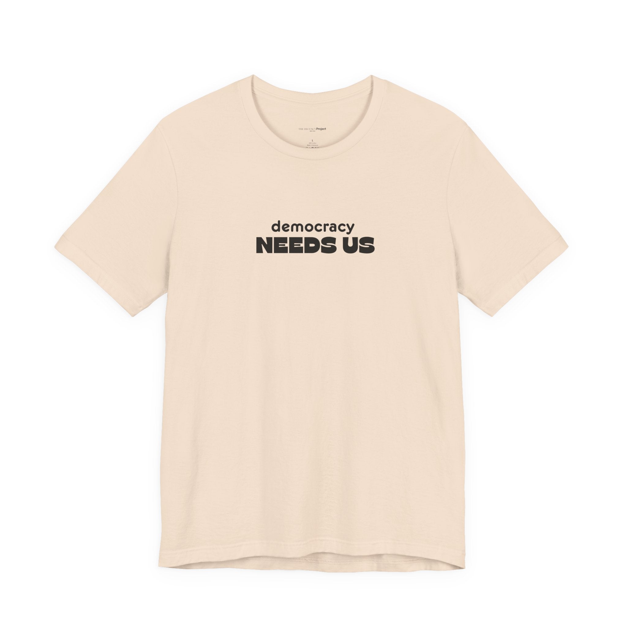 Democracy Needs Us T-Shirt | Minimalist Civic Statement Tee | Unisex Ethical Shirt | Quiet Activism Apparel