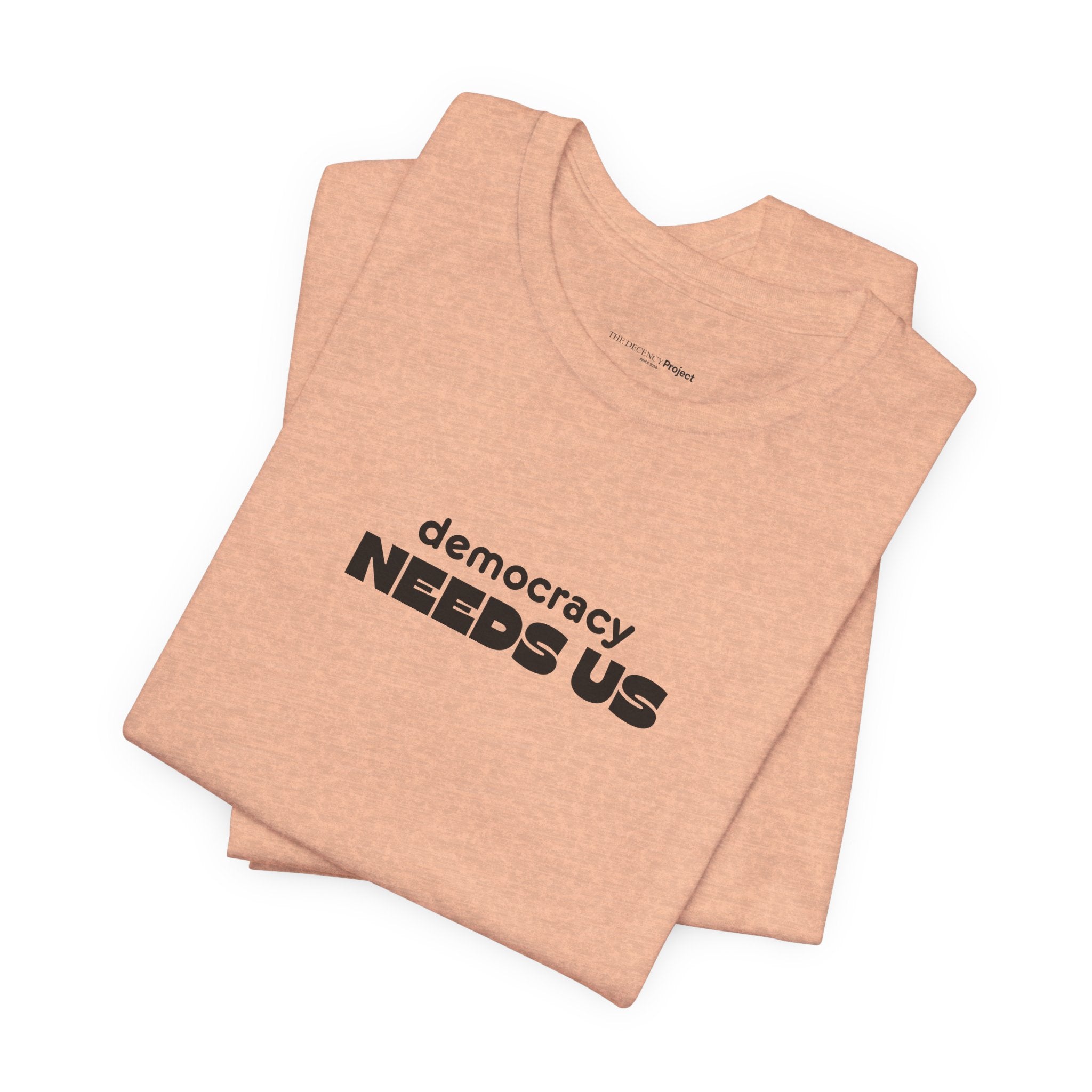 Democracy Needs Us T-Shirt | Minimalist Civic Statement Tee | Unisex Ethical Shirt | Quiet Activism Apparel